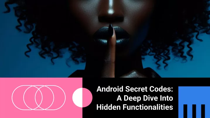 Android Secret Codes: Hidden Functionalities