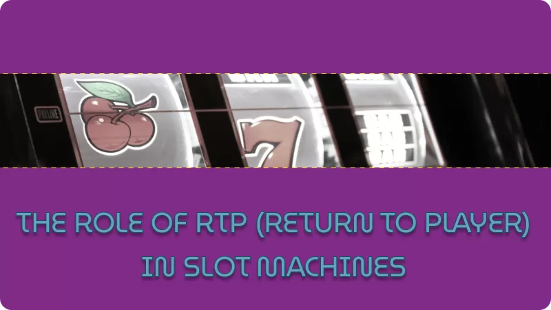 UNDERSTANDING THE ROLE OF RTP (RETURN TO PLAYER) IN SLOT MACHINES